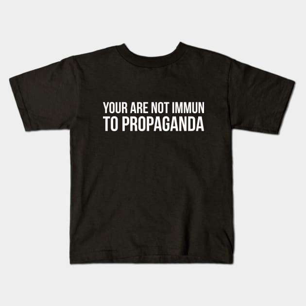 YOUR ARE NOT IMMUN TO PROPAGANDA funny saying quote Kids T-Shirt by star trek fanart and more
